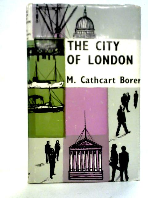 The City of London: Its History, Institutions and Commercial Activities von Mary Cathcart Borer