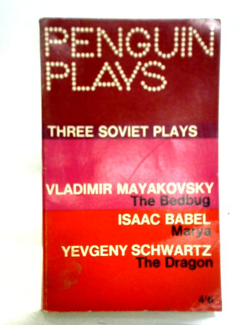 Three Soviet Plays: The Bedbug; Marya; The Dragon By Michael Glenny Ed.