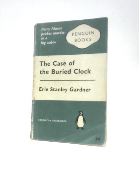 The Case of the Buried Clock By Erle Stanley Gardner