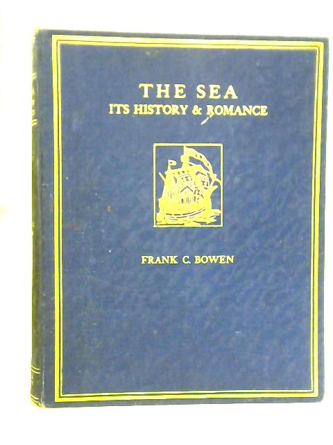 The Sea: Its History and Romance, Vol. I par Frank C. Bowen