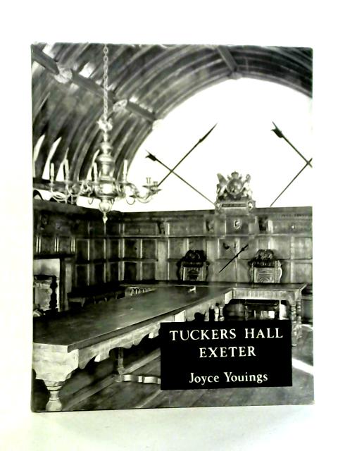 Tuckers Hall Exeter: The History of a Provincial City Company Through Five Centuries By Joyce Youings
