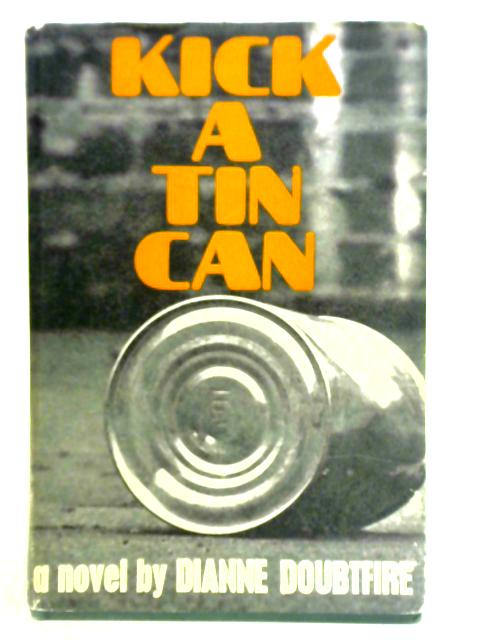 Kick a Tin Can By Dianne Doubtfire