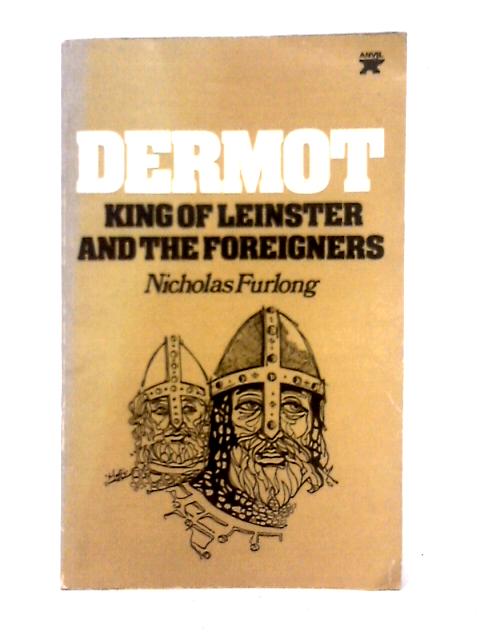 Dermot, King of Leinster, and the Foreigners von Nicholas Furlong