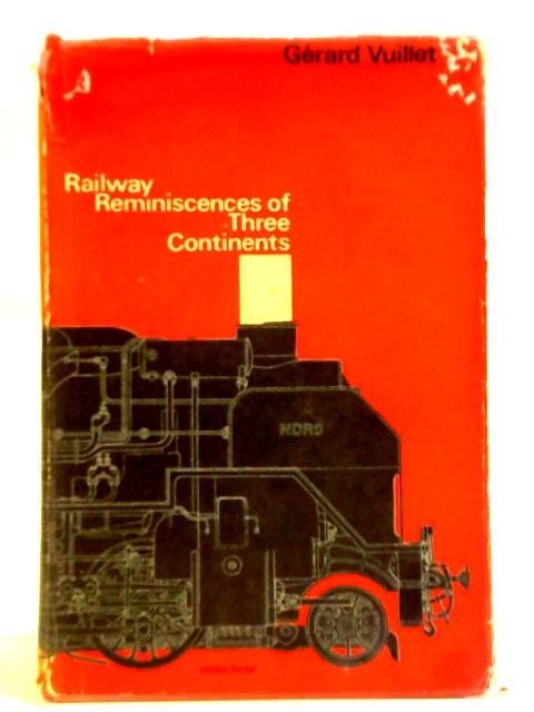 Railway Reminiscences Of Three Continents By Gerard Vuillet