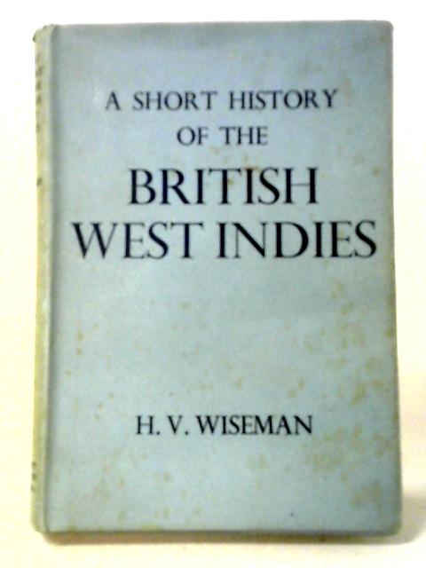 A Short History Of The British West Indies By Herbert Victor Wiseman