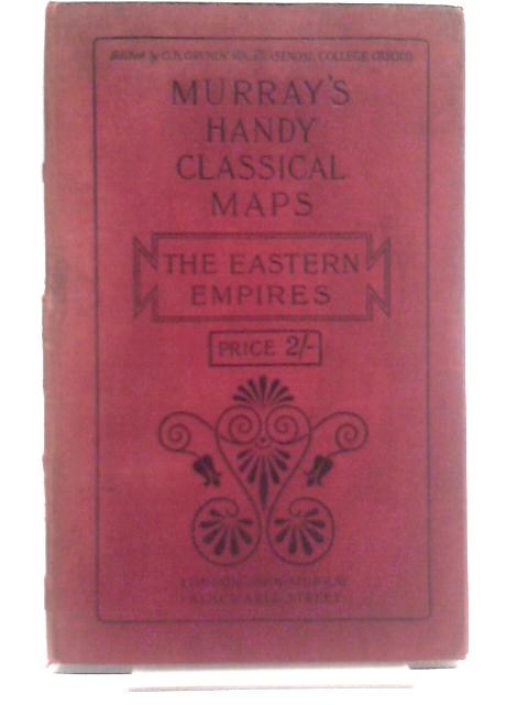 Murray's Handy Classical Maps - The Eastern Empires By G. B. Grundy (Ed. )