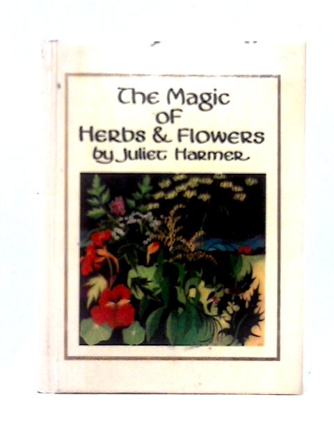 The Magic of Herbs & Flowers By Juliet Harmer