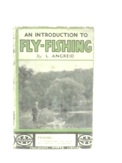An Introduction To Fly-Fishing By L. Angreid
