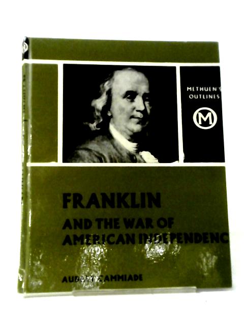 Franklin and the War of American Independence By Audrey Cammiade