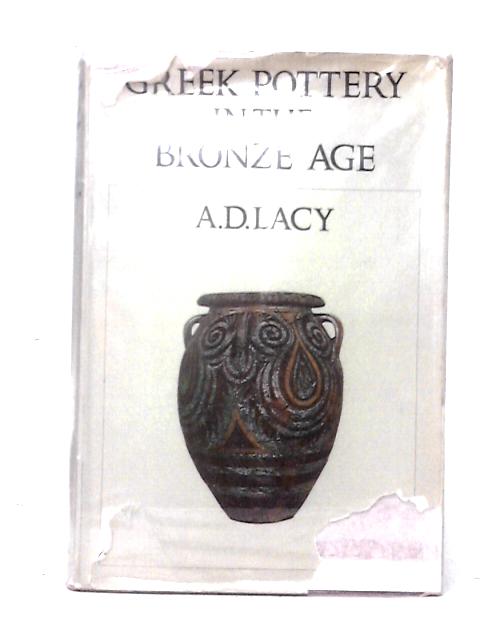 Greek Pottery in the Bronze Age von A. D. Lacy