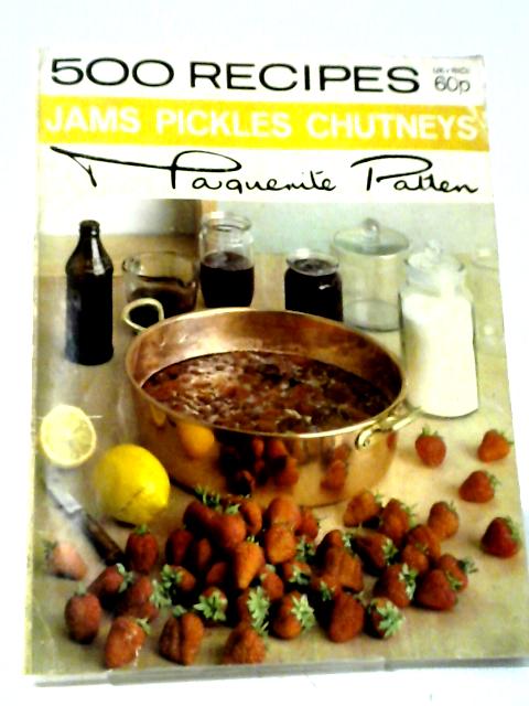 500 Recipes For Jams, Pickles, Chutneys By Marguerite Patten