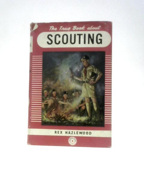 The True Book About Scouting von Rex Hazlewood