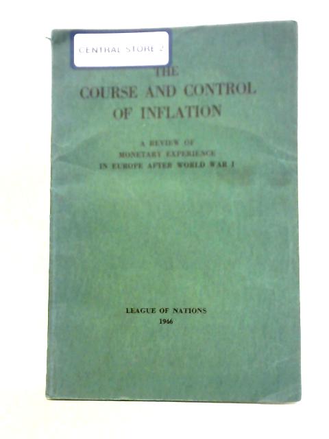 The Course and Control of Inflation : A Review of Monetary Experience in Europe after World War I By League of Nations
