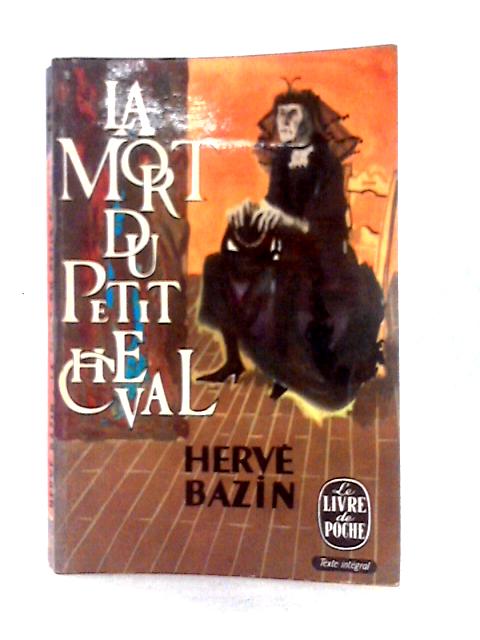 La Mort Du Petit Cheval By Herve Bazin