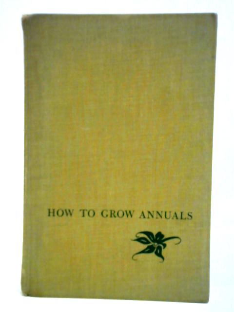 How To Grow Annuals von Ann Roe Robbins