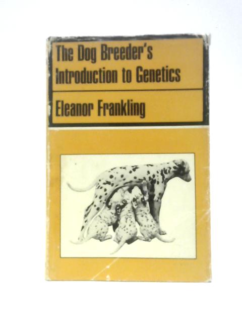 The Dog Breeder's Introduction to Genetics By Eleanor Frankling