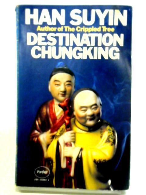 Destination Chungking par Han Suyin