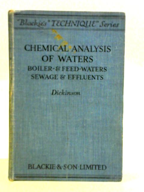 The Chemical Analysis of Waters, Boiler- And Feed-Waters, Sewage, And Effluents By Denis Dickinson