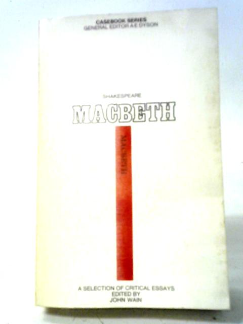 Shakespeare: MacBeth; A Casebook (Casebook Series) By John Wain