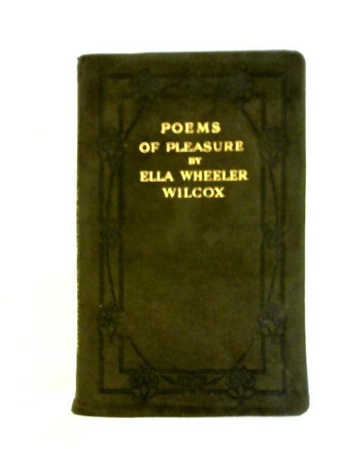 Poems of Pleasure By Ella Wheeler Wilcox