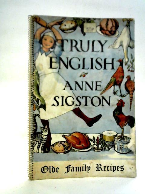 Truly English: Olde Family Recipes By Anne Sigston