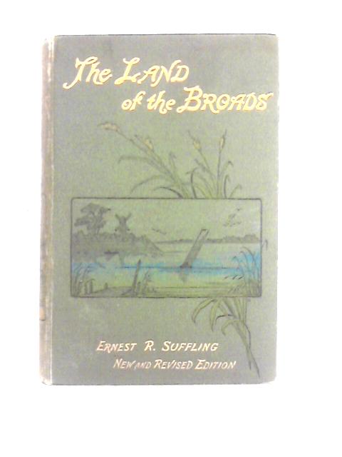 The Land Of The Broads von Ernest R. Suffling
