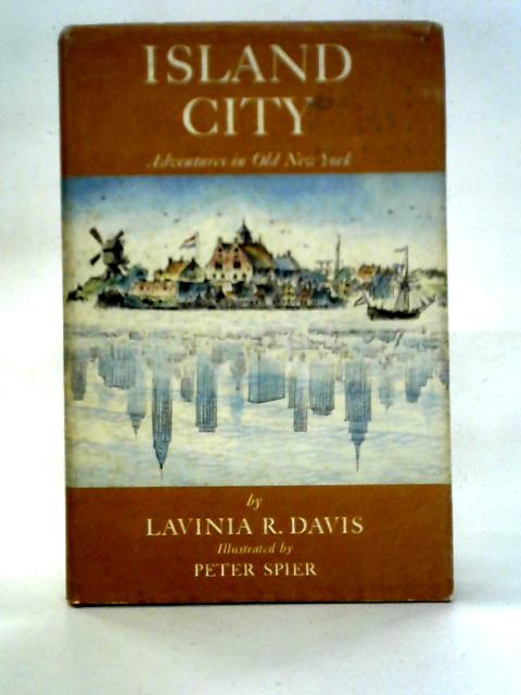 Island City: Adventures In Old New York By Lavinia R. Davis