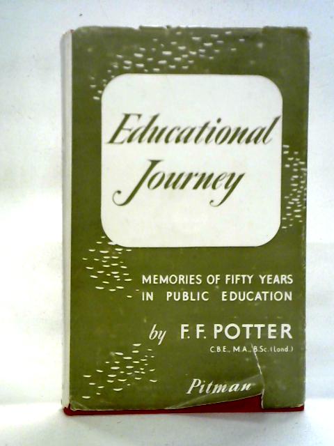 Educational Journey: Memories of Fifty Years in Public Education By F F Potter