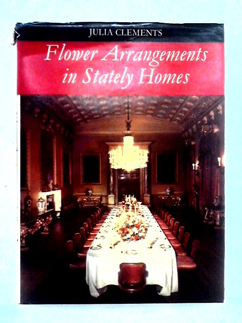 Flower Arrangements In Stately Homes von Julia Clements