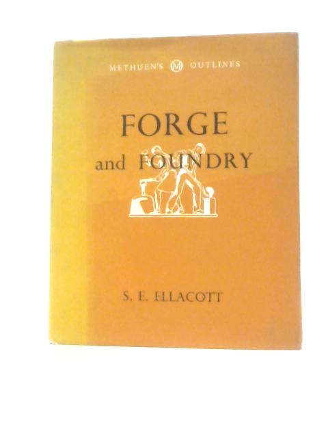Forge and Foundry von S E.Ellacott