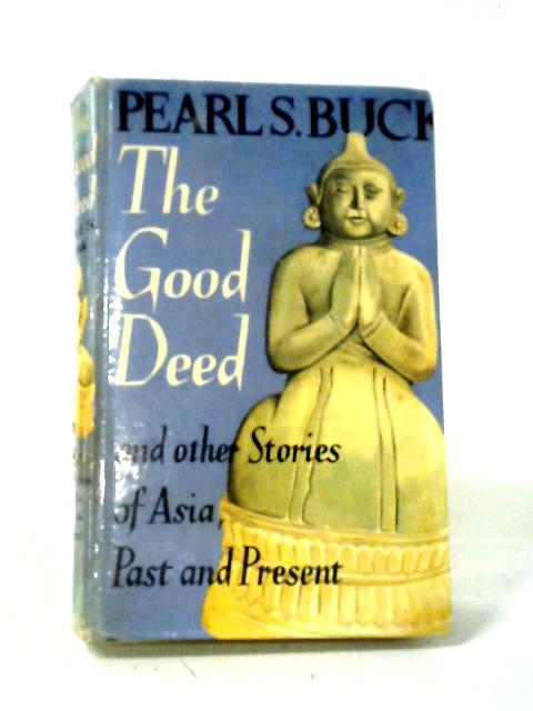 Good Deed and Other Stories of Asia Past and Present von Pearl S. Buck