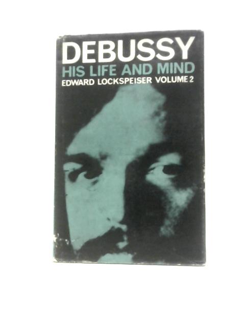Debussy: His Life and Mind. Volume II. von Edward Lockspeiser