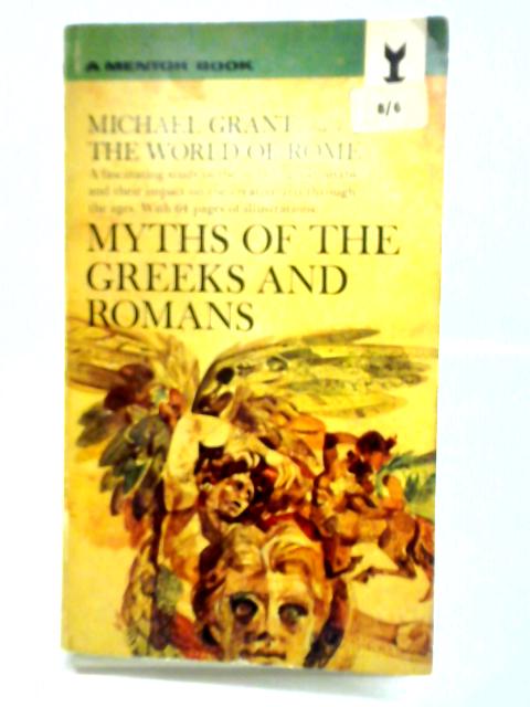 Myths of the Greeks and Romans By Michael Grant
