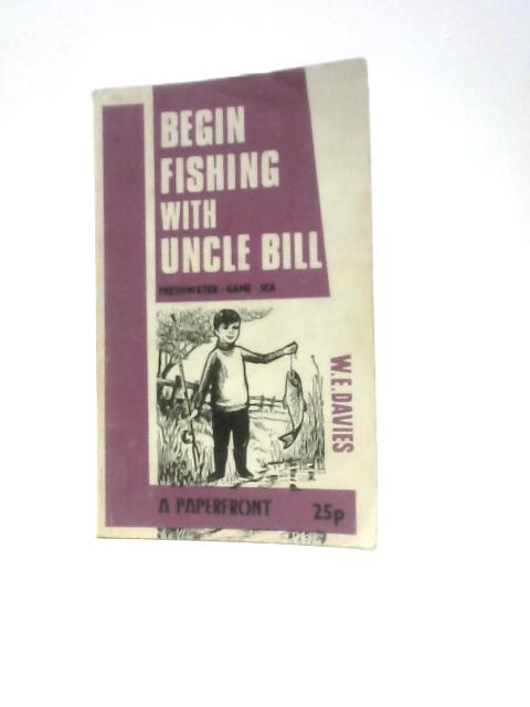 Begin Fishing with Uncle Bill (Paperfronts S.) By William Ernest Davies