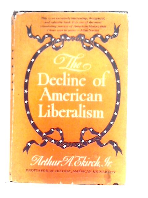 The Decline of American Liberalism By Arthur Alphonse Ekirch