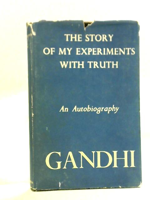 Gandhi: An Autobiography, The Story of my Experiments with Truth By Gandhi