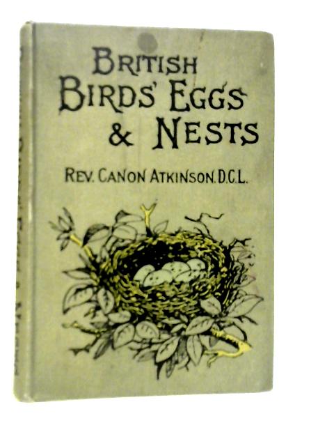 British Birds' Eggs and Nests Popularly Described By Rev.Canon Atkinson