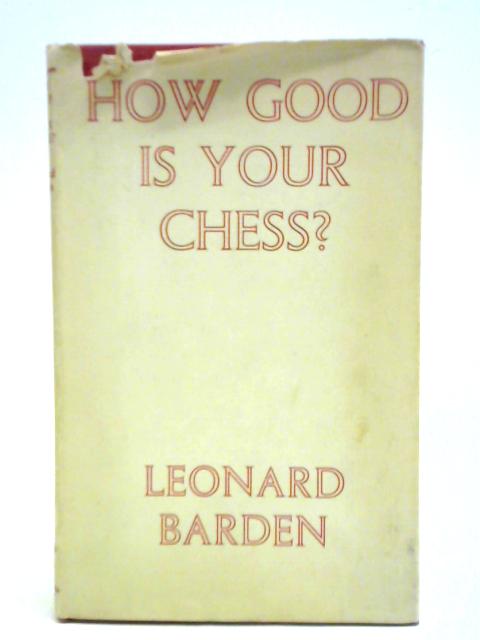 How Good Is Your Chess? von Leonard Barden