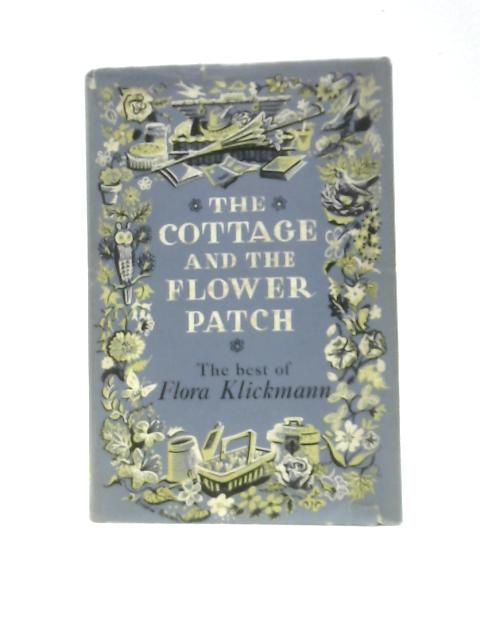 The Cottage and the Flower Patch By Flora Klickmann, Brian Kingslake (Ed.)