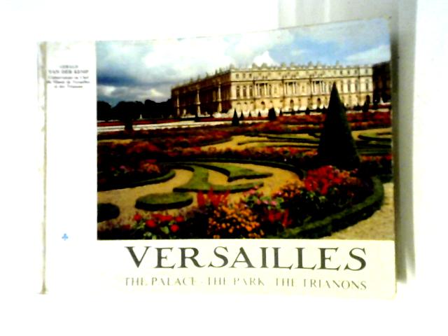 Versailles: The Palace, The Park, The Trianon von Grald van der Kemp