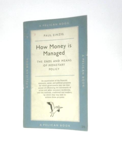 How Money Is Managed: The Ends and Means of Monetary Policy par Paul Einzig