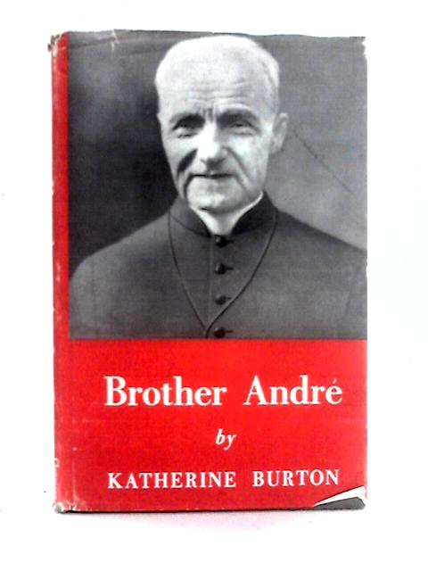 Brother Andre of Mount Royal By Katherine Burton