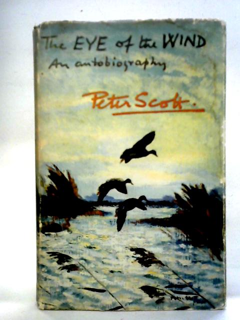 The Eye of the Wind: An Autobiography By Peter Scott