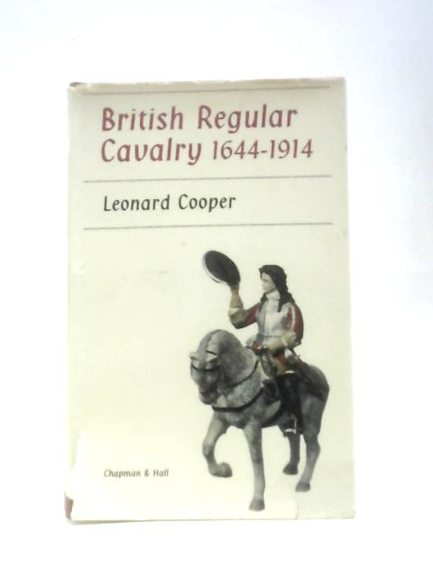 British Regular Cavalry, 1644-1914 von Leonard Cooper