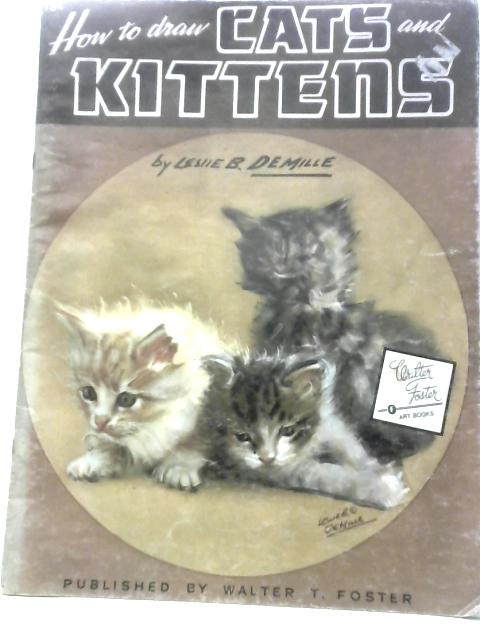 How to Draw Cats and Kittens By Leslie B. DeMille