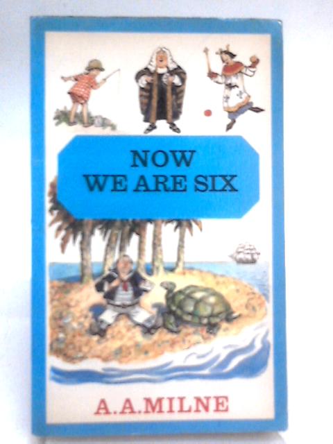 Now We Are Six By A. A. Milne