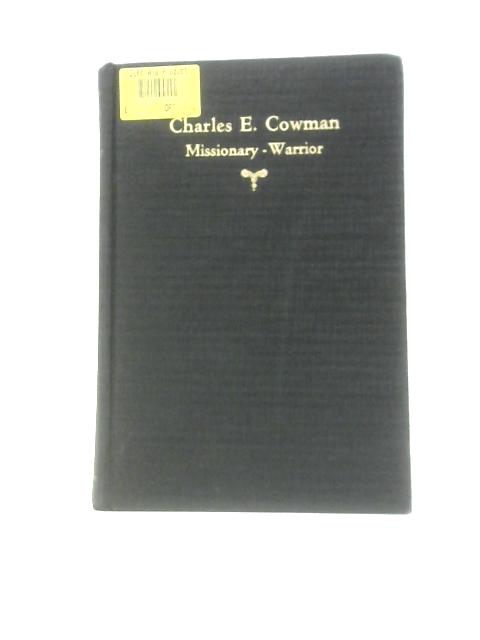 Charles E. Cowman, Missionary: Warrior By Lettie B. Cowman