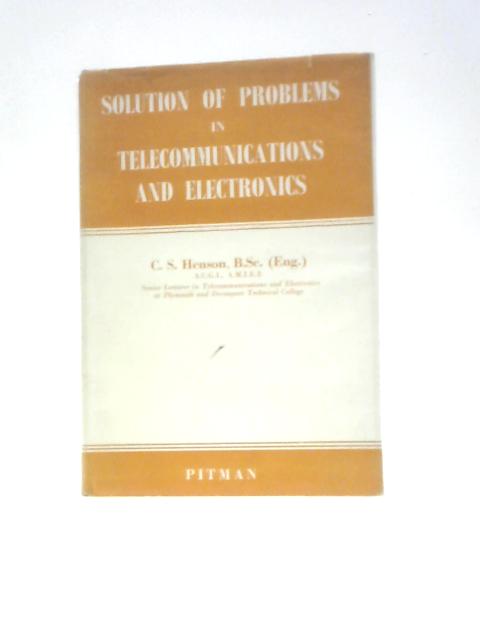 Solution Of Problems In Telecommunications And Electronics von C.S.Henson