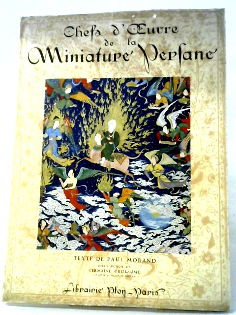 Chefs-d'oeuvre De La Miniature Persane (XIIIe-XVIe Siecle) Collection Iris By Paul Morand