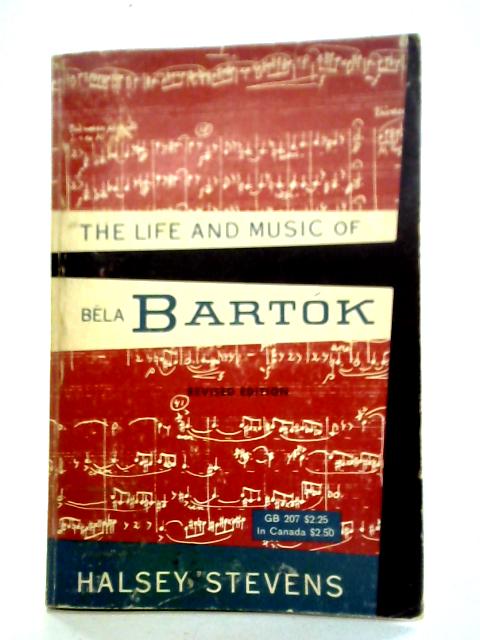 Life & Music of Bela Bartok By Halsey Stevens